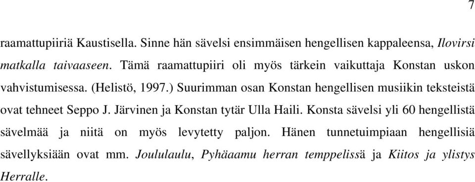 ) Suurimman osan Konstan hengellisen musiikin teksteistä ovat tehneet Seppo J. Järvinen ja Konstan tytär Ulla Haili.