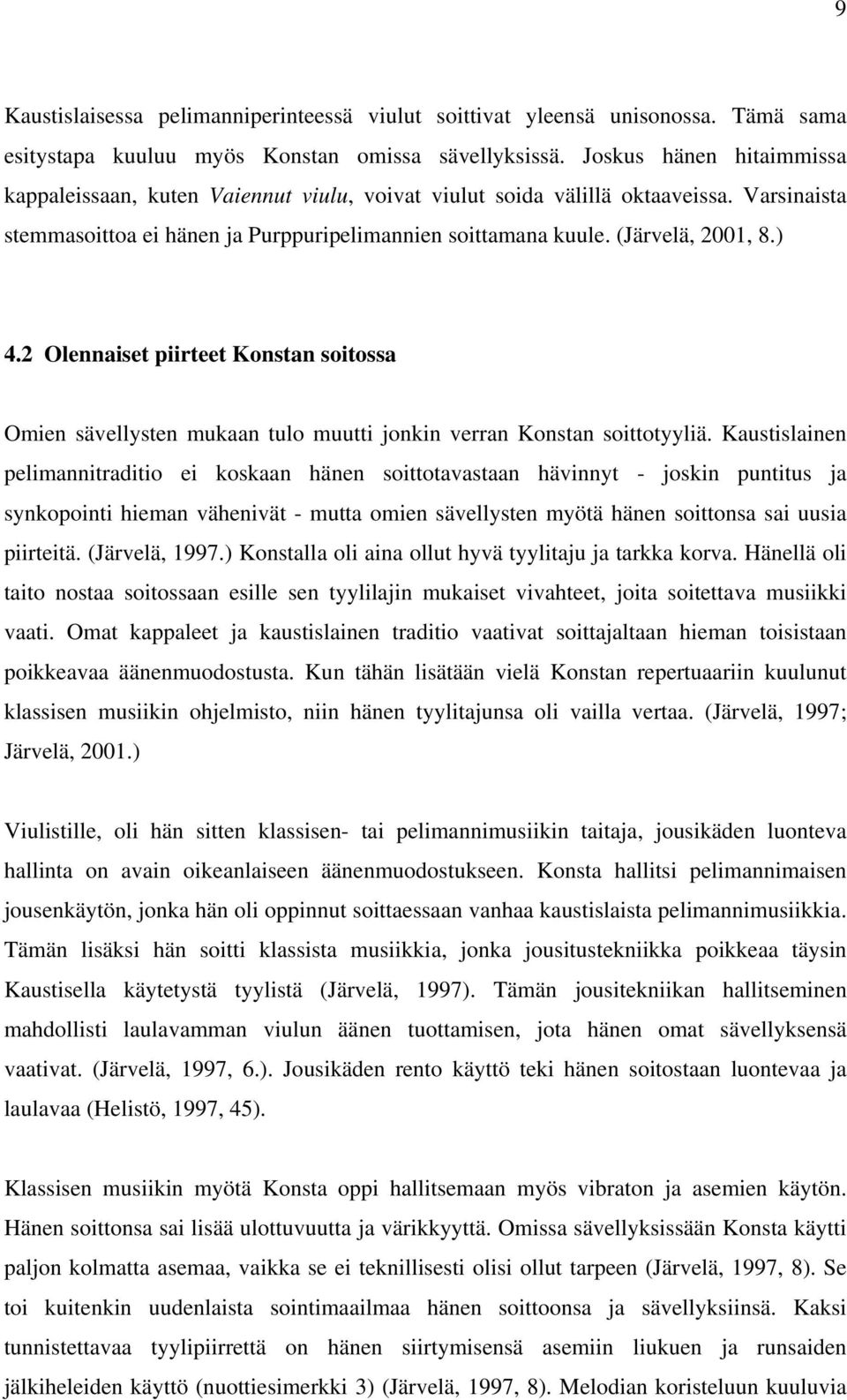 ) 4.2 Olennaiset piirteet Konstan soitossa Omien sävellysten mukaan tulo muutti jonkin verran Konstan soittotyyliä.