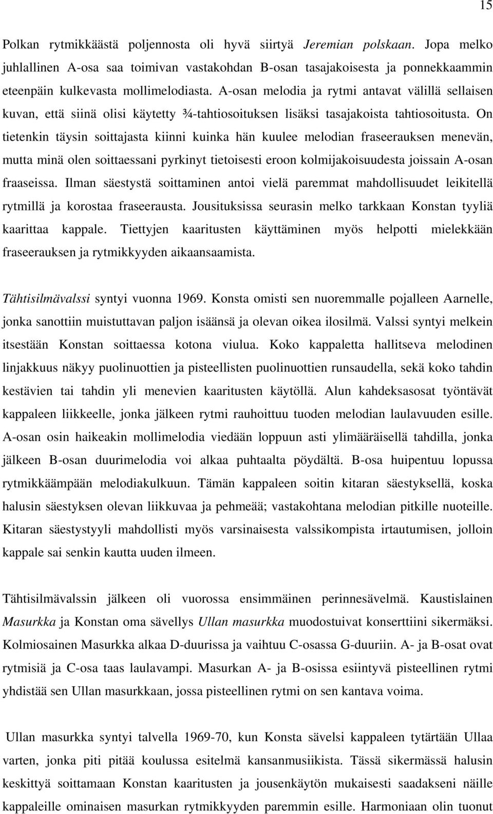 A-osan melodia ja rytmi antavat välillä sellaisen kuvan, että siinä olisi käytetty ¾-tahtiosoituksen lisäksi tasajakoista tahtiosoitusta.