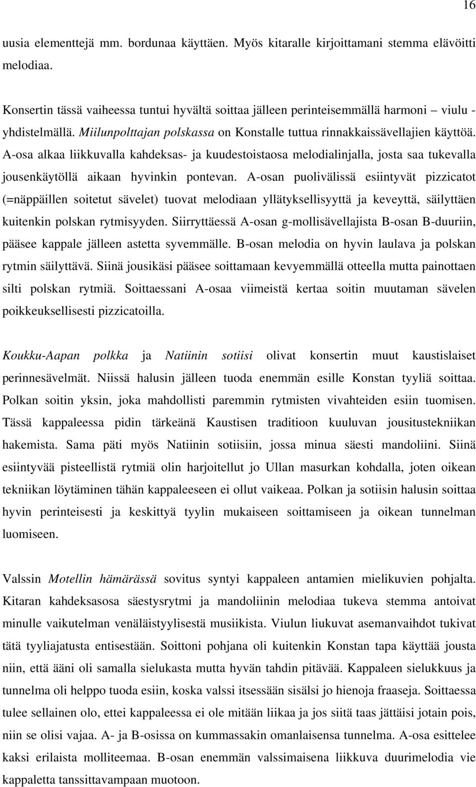 A-osa alkaa liikkuvalla kahdeksas- ja kuudestoistaosa melodialinjalla, josta saa tukevalla jousenkäytöllä aikaan hyvinkin pontevan.