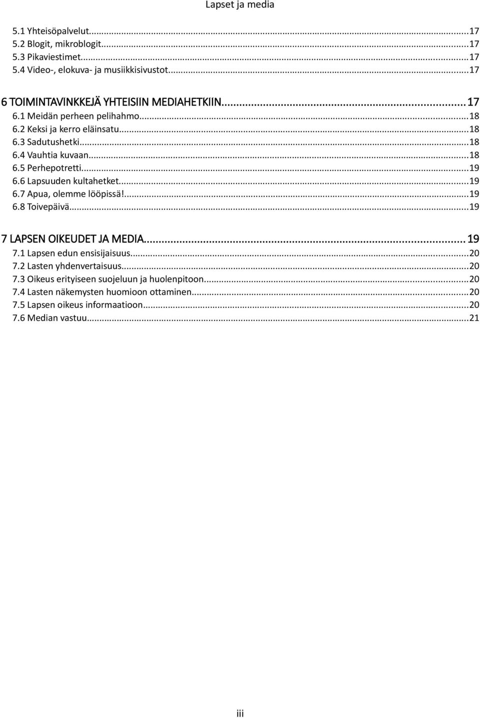 ..19 6.6 Lapsuuden kultahetket...19 6.7 Apua, olemme lööpissä!...19 6.8 Toivepäivä...19 7 LAPSEN OIKEUDET JA MEDIA... 19 7.1 Lapsen edun ensisijaisuus...20 7.