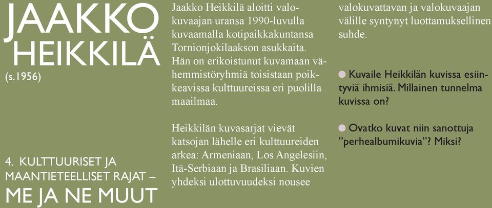 asukkaita. Hän on erikoistunut kuvamaan vähemmistöryhmiä toisistaan poikkeavissa kulttuureissa eri puolilla maailmaa.