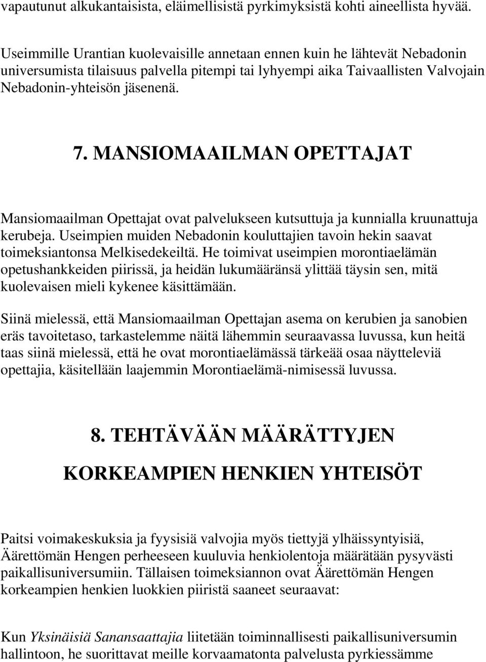 MANSIOMAAILMAN OPETTAJAT Mansiomaailman Opettajat ovat palvelukseen kutsuttuja ja kunnialla kruunattuja kerubeja.