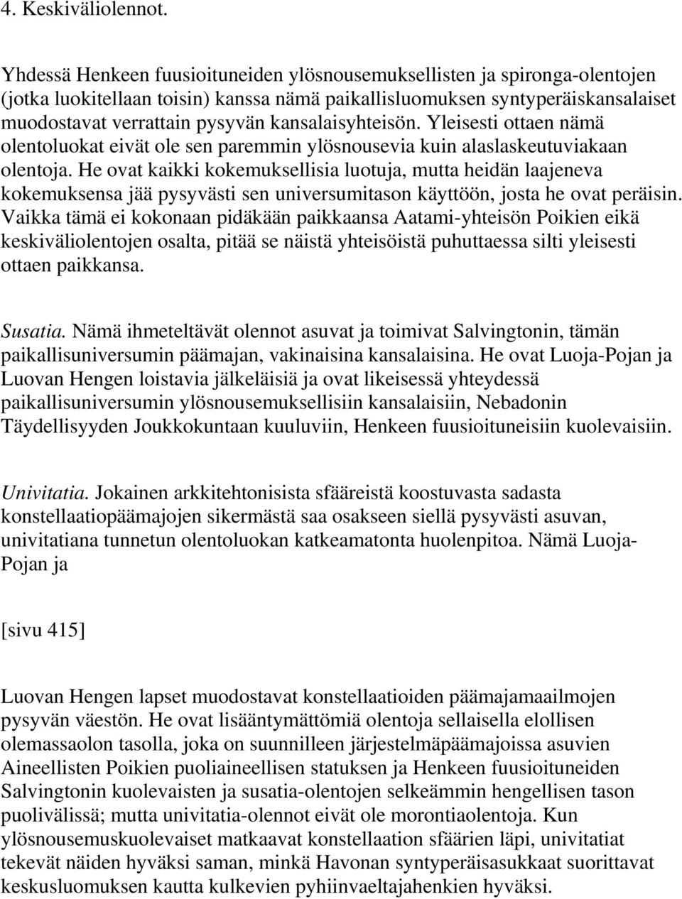 kansalaisyhteisön. Yleisesti ottaen nämä olentoluokat eivät ole sen paremmin ylösnousevia kuin alaslaskeutuviakaan olentoja.