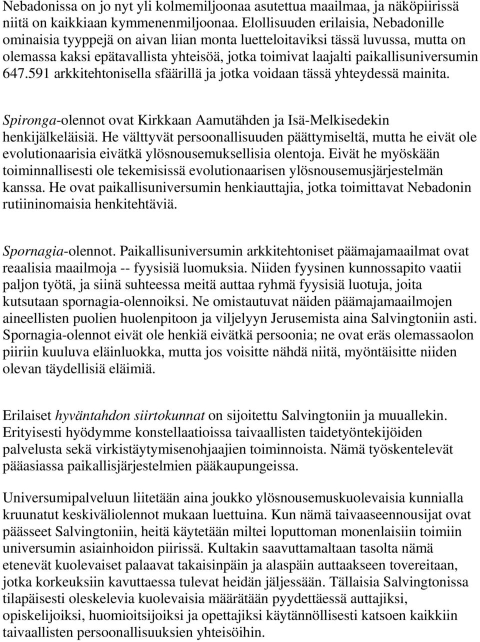 paikallisuniversumin 647.591 arkkitehtonisella sfäärillä ja jotka voidaan tässä yhteydessä mainita. Spironga-olennot ovat Kirkkaan Aamutähden ja Isä-Melkisedekin henkijälkeläisiä.