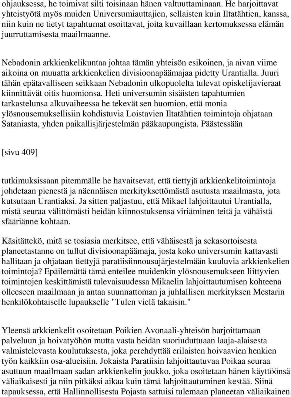 maailmaanne. Nebadonin arkkienkelikuntaa johtaa tämän yhteisön esikoinen, ja aivan viime aikoina on muuatta arkkienkelien divisioonapäämajaa pidetty Urantialla.