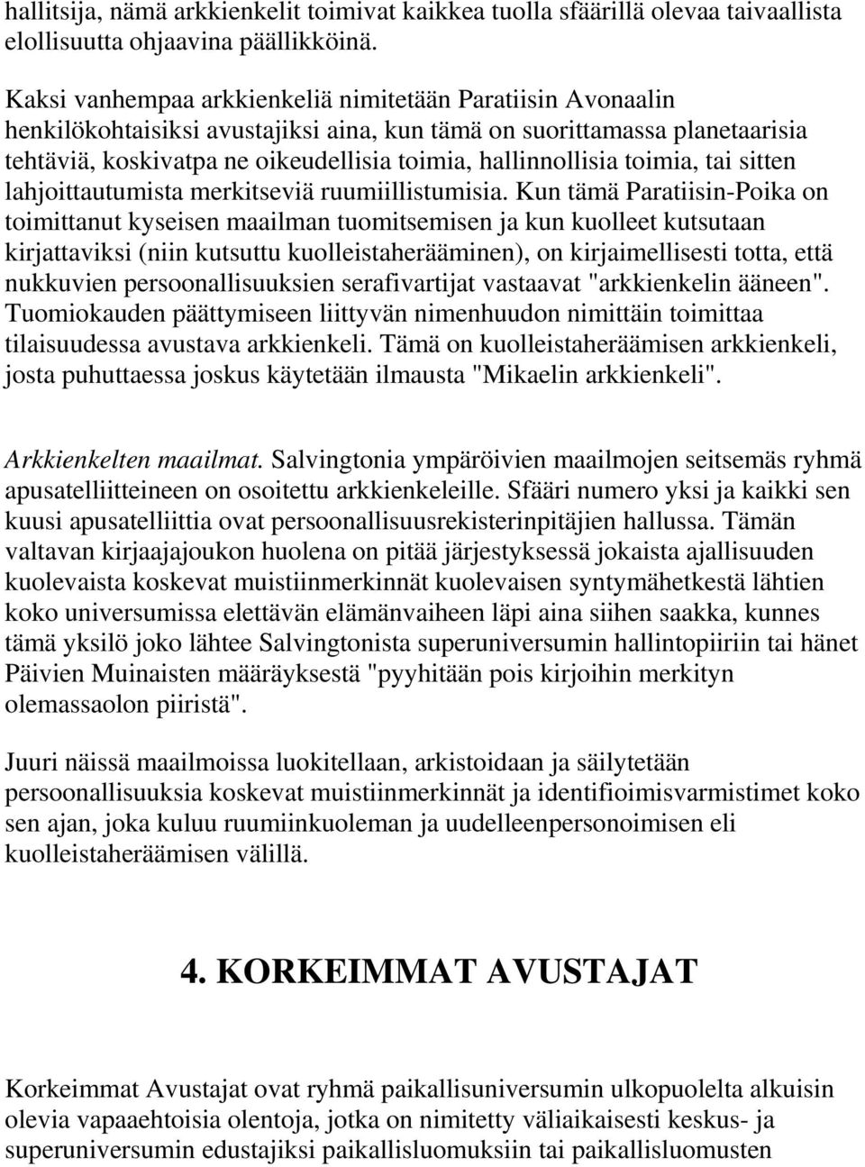 toimia, tai sitten lahjoittautumista merkitseviä ruumiillistumisia.