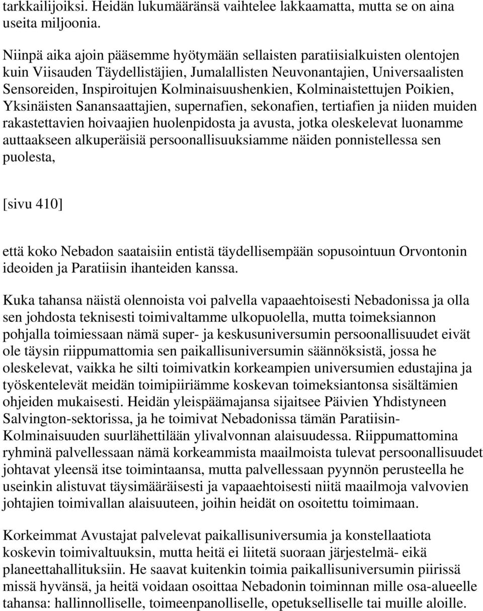 Kolminaisuushenkien, Kolminaistettujen Poikien, Yksinäisten Sanansaattajien, supernafien, sekonafien, tertiafien ja niiden muiden rakastettavien hoivaajien huolenpidosta ja avusta, jotka oleskelevat