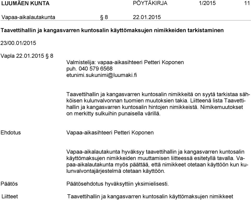 Vapaa-aikalautakunta hyväksyy taavettihallin ja kangasvarren kuntosalin käyt tö mak su jen nimikkeiden muuttamisen liitteessä esitetyllä ta val la.