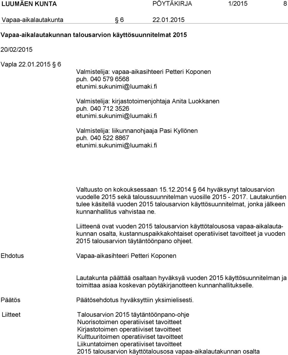 Lautakuntien tu lee käsitellä vuoden 2015 talousarvion käyttösuunnitelmat, jonka jälkeen kun nan hal li tus vahvistaa ne.