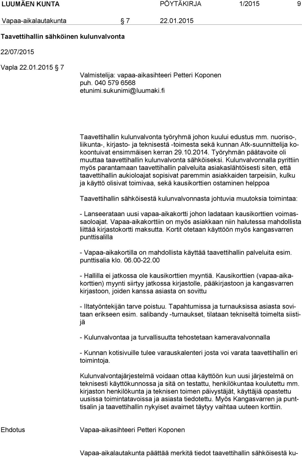 Työryhmän päätavoite oli muut taa taavettihallin kulunvalvonta sähköiseksi.