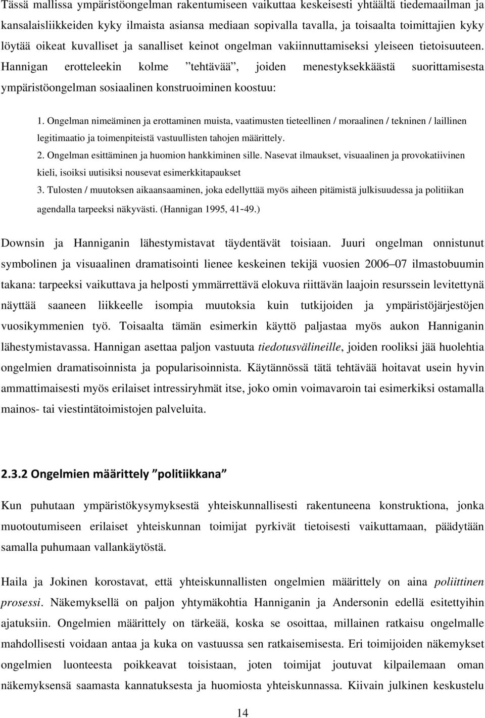 Hannigan erotteleekin kolme tehtävää, joiden menestyksekkäästä suorittamisesta ympäristöongelman sosiaalinen konstruoiminen koostuu: 1.