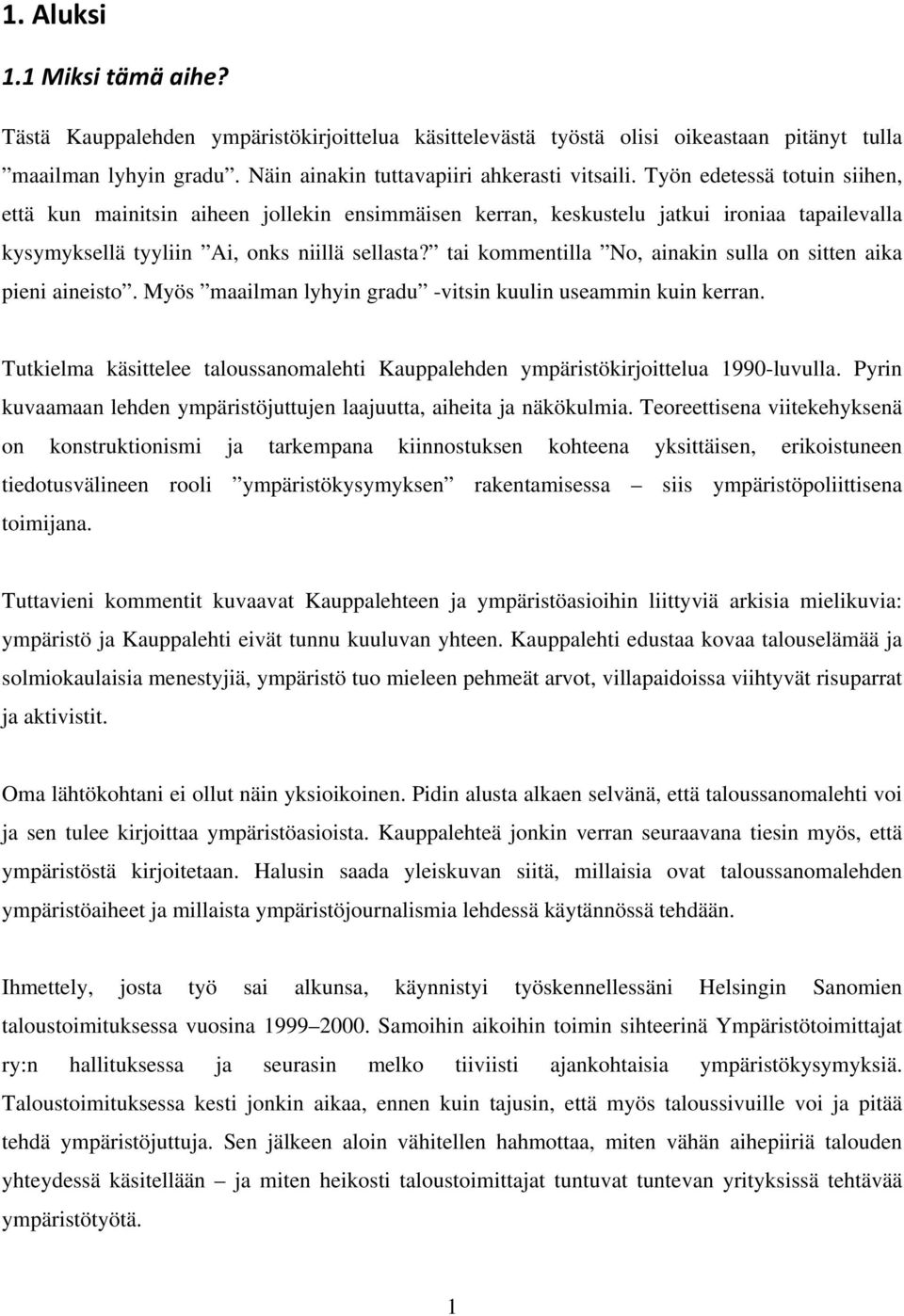 tai kommentilla No, ainakin sulla on sitten aika pieni aineisto. Myös maailman lyhyin gradu -vitsin kuulin useammin kuin kerran.