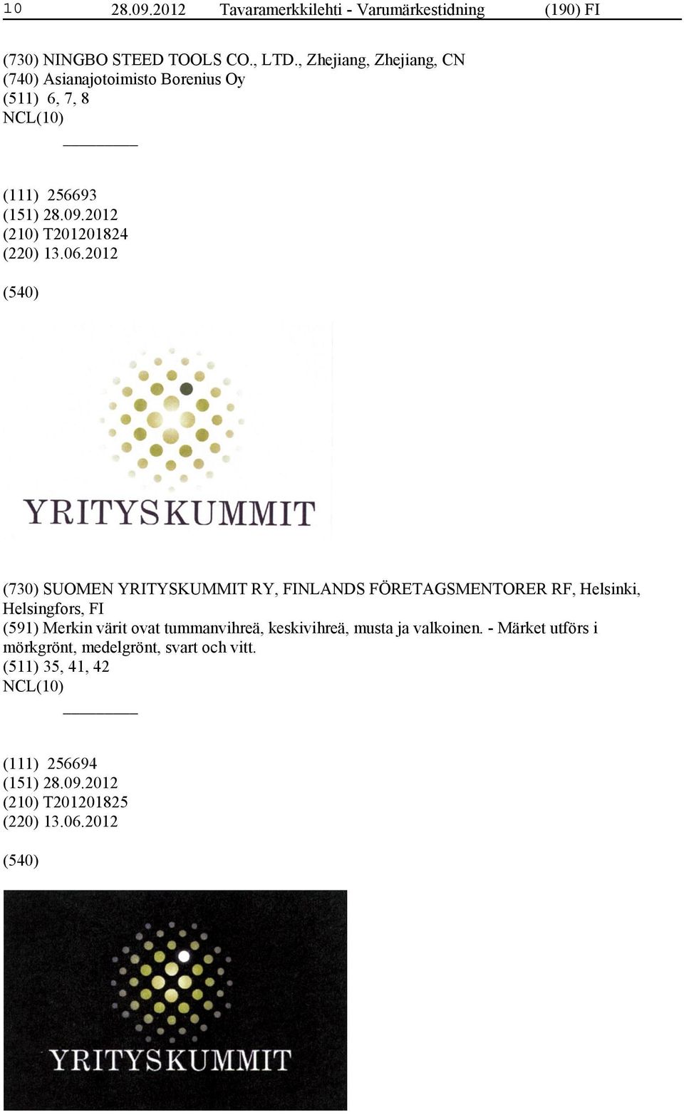 2012 (730) SUOMEN YRITYSKUMMIT RY, FINLANDS FÖRETAGSMENTORER RF, Helsinki, Helsingfors, FI (591) Merkin värit ovat