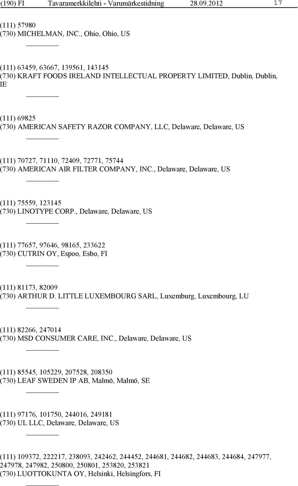 Delaware, US (111) 70727, 71110, 72409, 72771, 75744 (730) AMERICAN AIR FILTER COMPANY, INC., Delaware, Delaware, US (111) 75559, 123145 (730) LINOTYPE CORP.