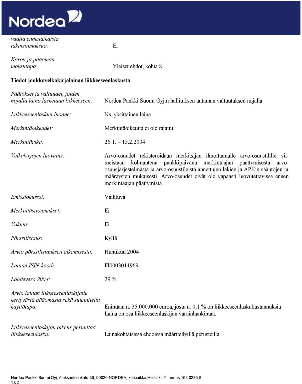 antaman valtuutuksen nojalla Ns. yksittäinen laina Merkintäoikeutta ei ole rajattu. Merkintäaika: 26