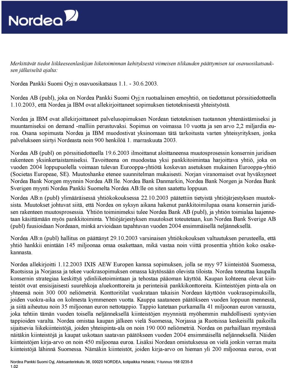 2003, että Nordea ja IBM ovat allekirjoittaneet sopimuksen tietoteknisestä yhteistyöstä.