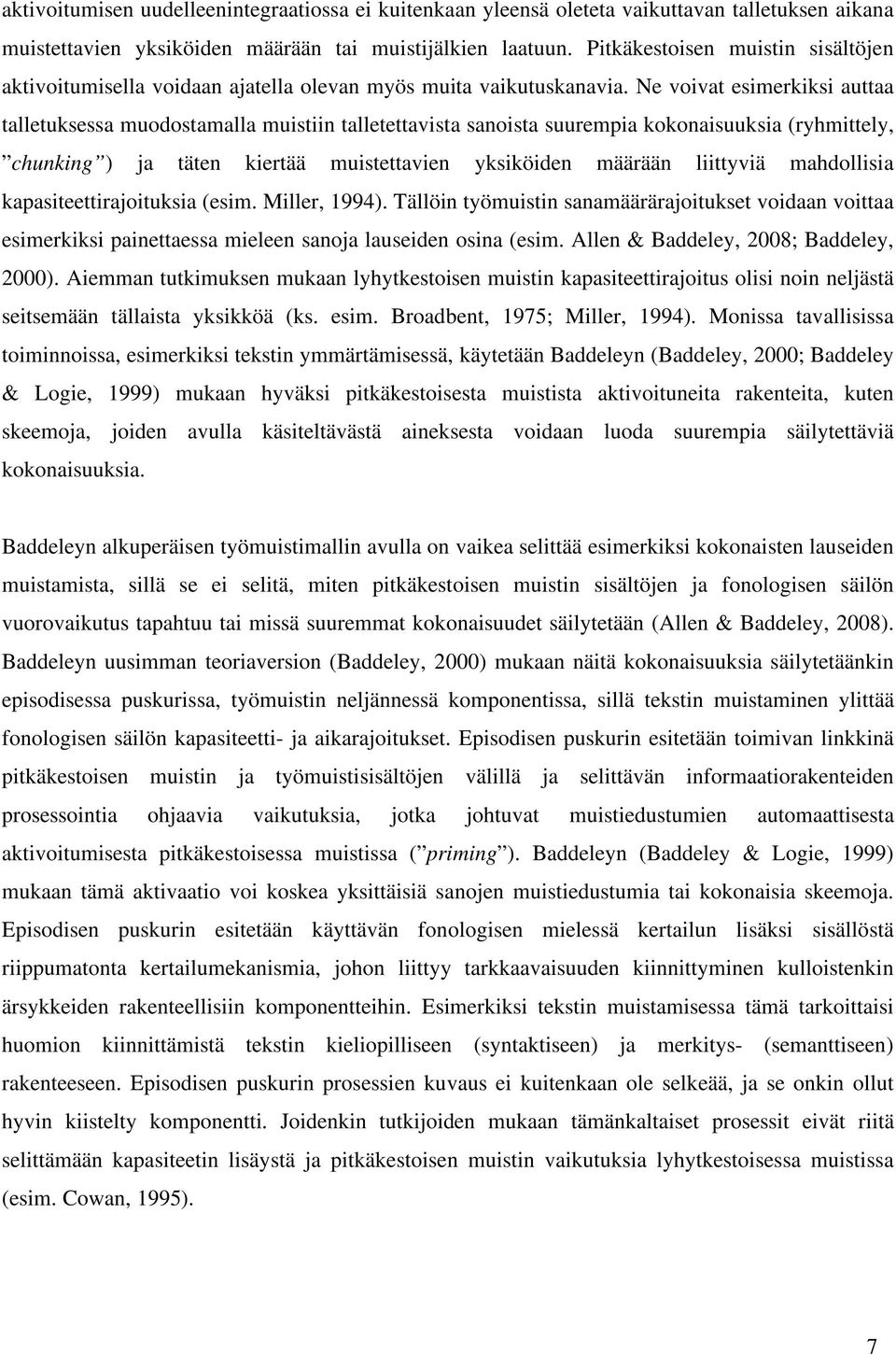 Ne voivat esimerkiksi auttaa talletuksessa muodostamalla muistiin talletettavista sanoista suurempia kokonaisuuksia (ryhmittely, chunking ) ja täten kiertää muistettavien yksiköiden määrään liittyviä