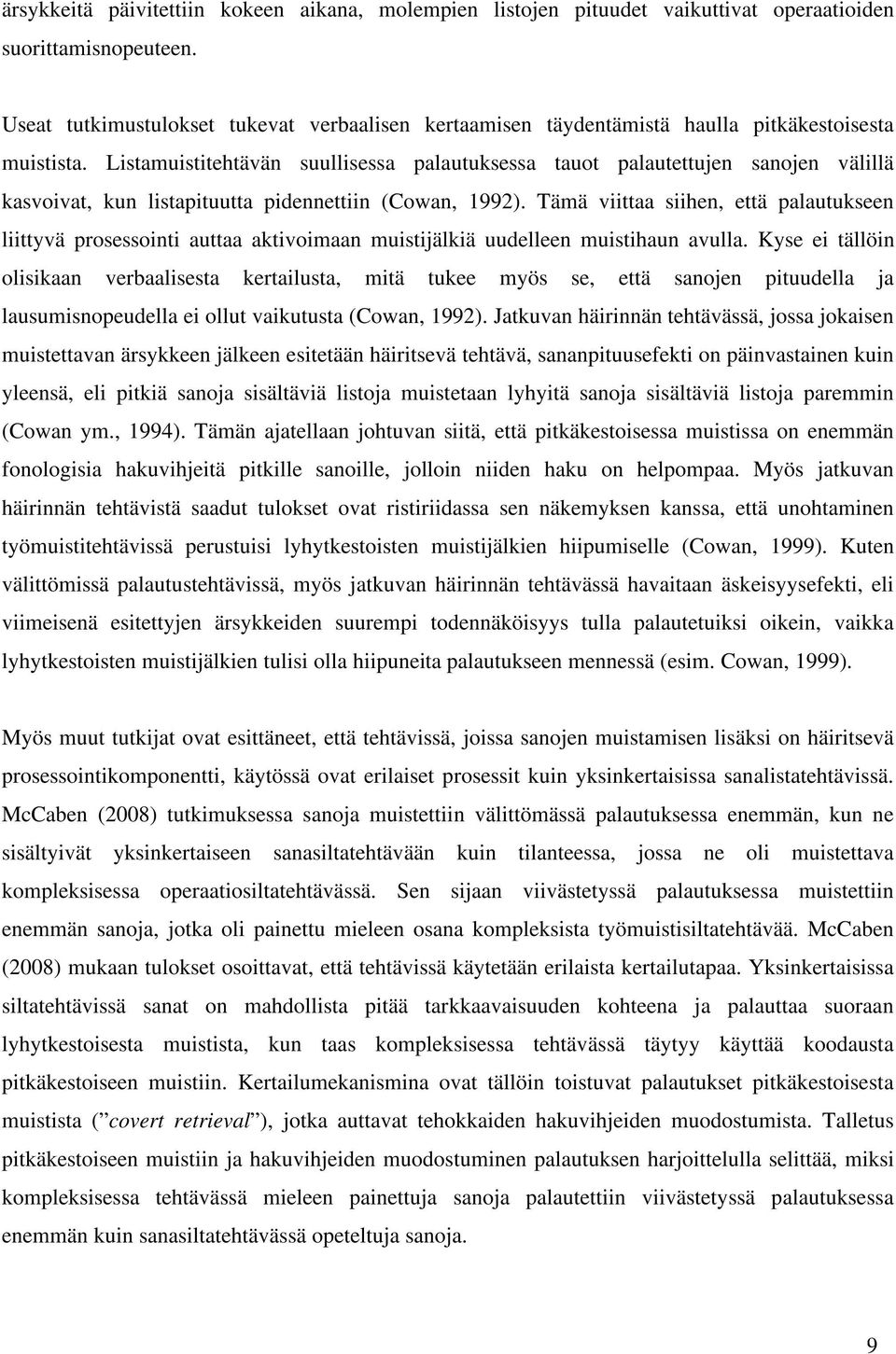 Listamuistitehtävän suullisessa palautuksessa tauot palautettujen sanojen välillä kasvoivat, kun listapituutta pidennettiin (Cowan, 1992).