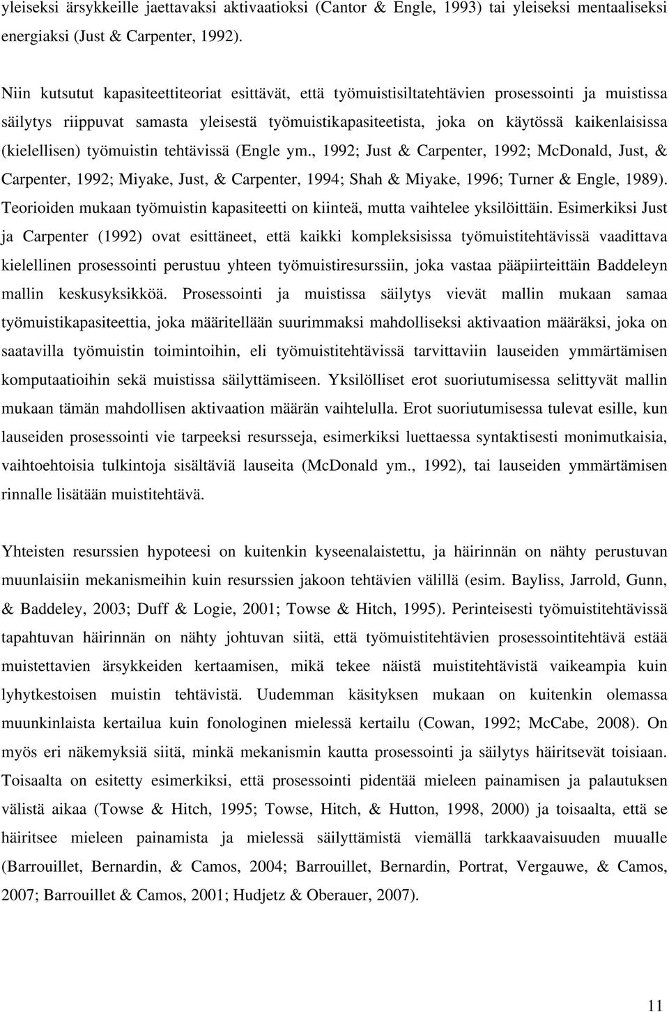 (kielellisen) työmuistin tehtävissä (Engle ym., 1992; Just & Carpenter, 1992; McDonald, Just, & Carpenter, 1992; Miyake, Just, & Carpenter, 1994; Shah & Miyake, 1996; Turner & Engle, 1989).