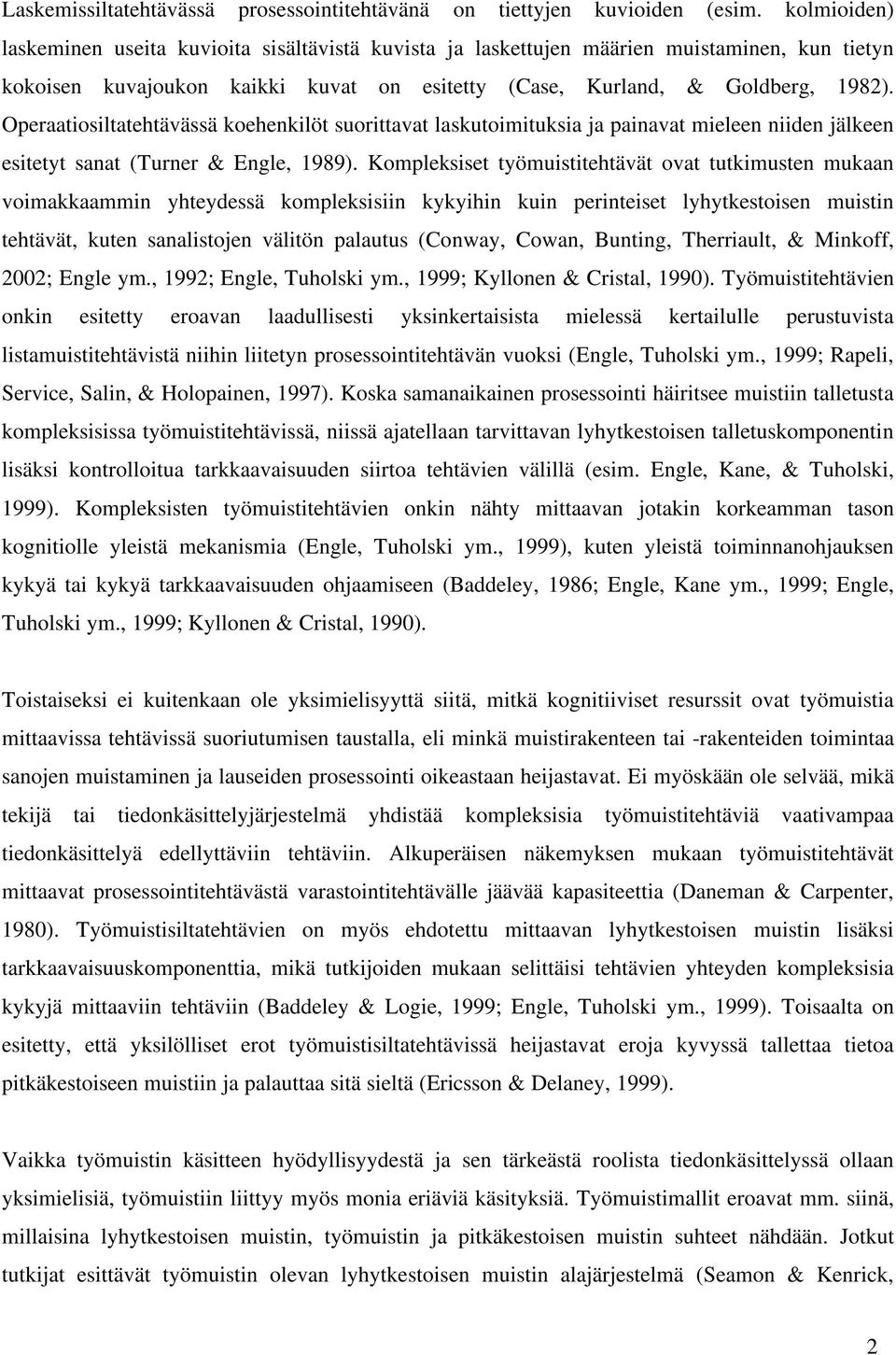 Operaatiosiltatehtävässä koehenkilöt suorittavat laskutoimituksia ja painavat mieleen niiden jälkeen esitetyt sanat (Turner & Engle, 1989).