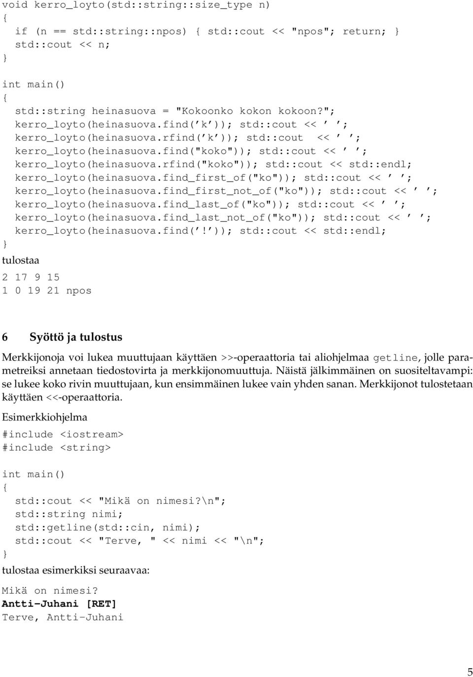 rfind("koko")); std::cout << std::endl; kerro_loyto(heinasuova.find_first_of("ko")); std::cout << ; kerro_loyto(heinasuova.find_first_not_of("ko")); std::cout << ; kerro_loyto(heinasuova.