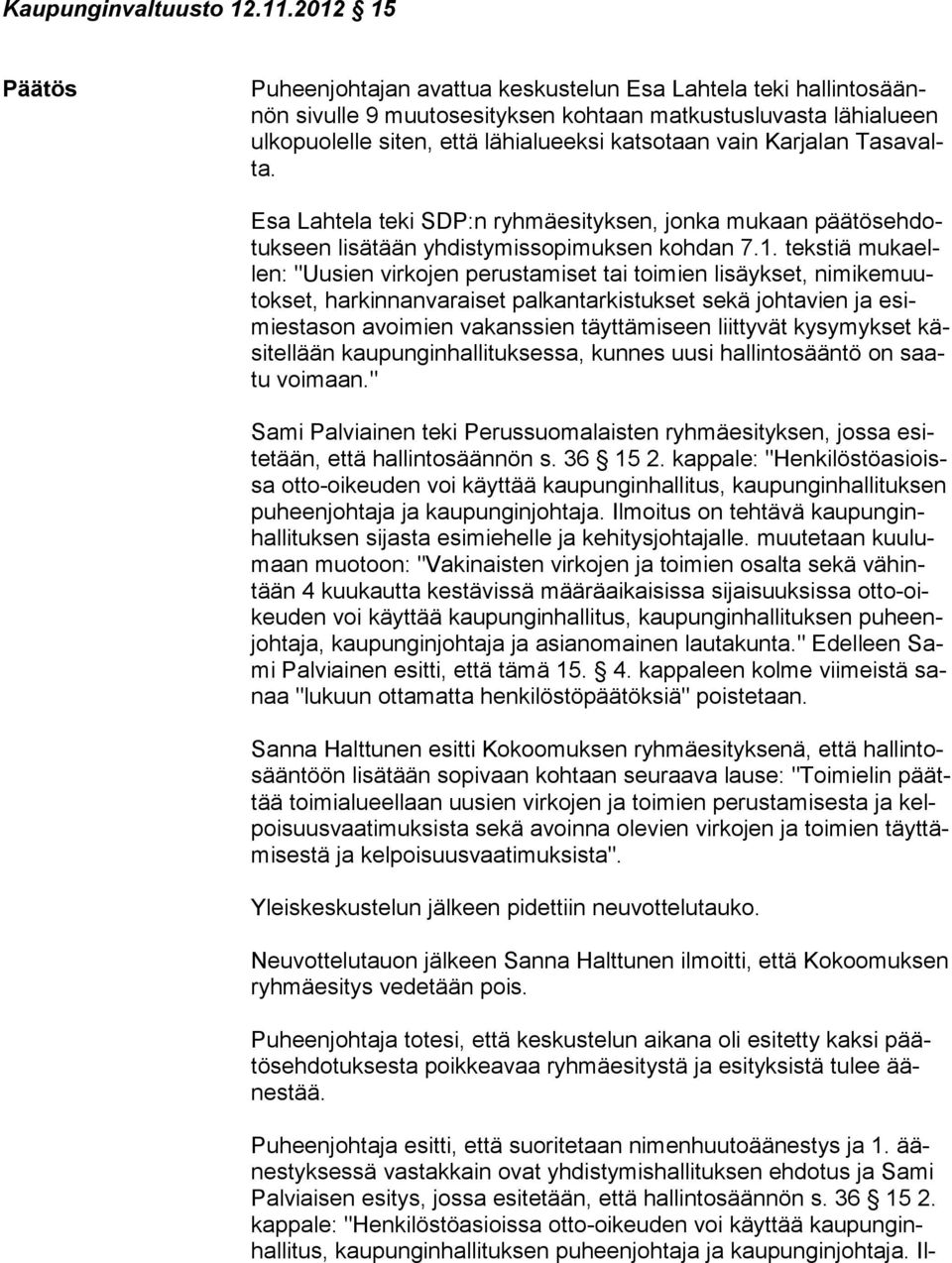vain Karjalan Ta sa valta. Esa Lahtela teki SDP:n ryhmäesityksen, jonka mukaan pää tös eh dotuk seen lisätään yhdistymissopimuksen kohdan 7.1.
