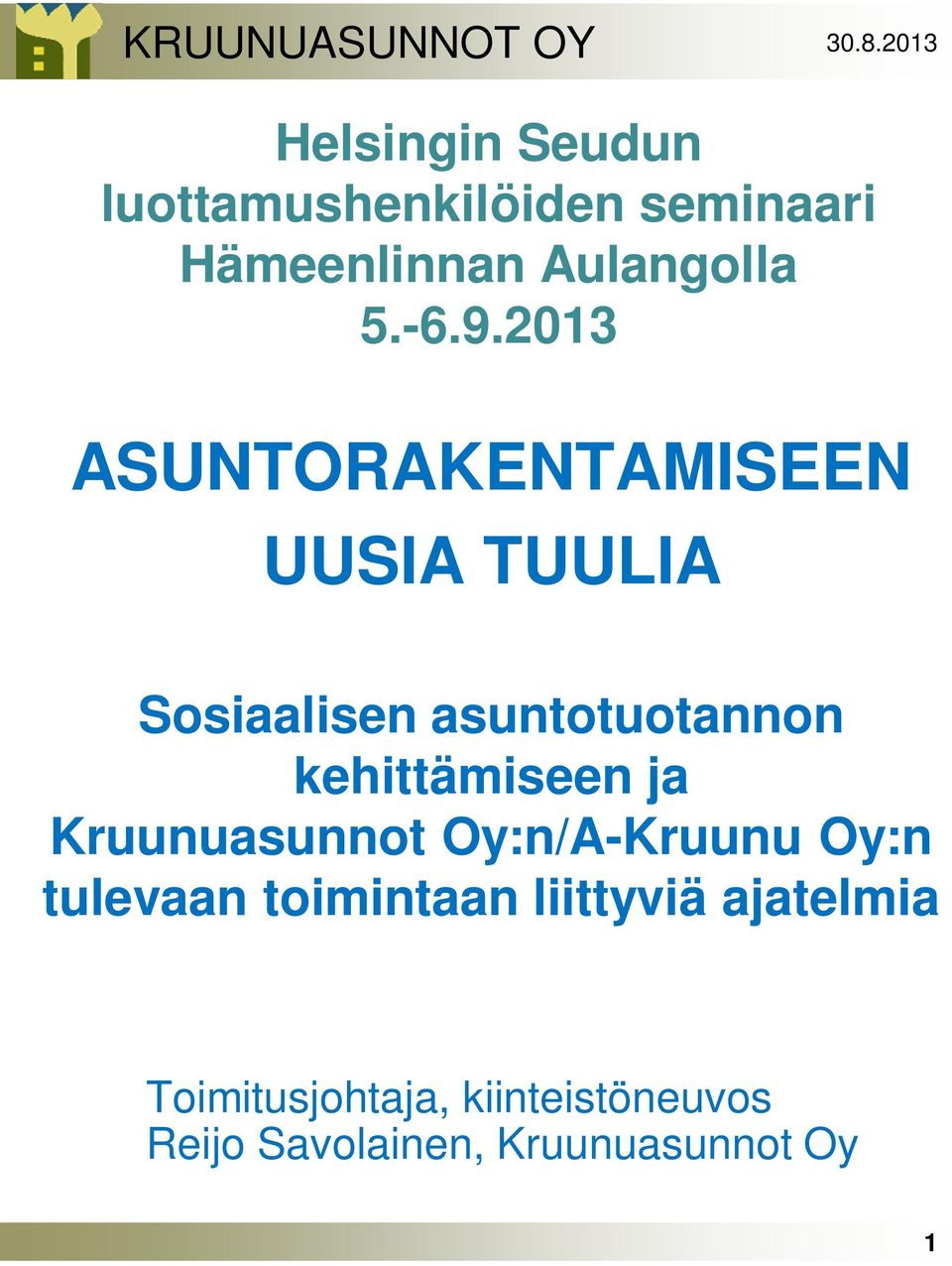 2013 ASUNTORAKENTAMISEEN UUSIA TUULIA kehittämiseen ja Kruunuasunnot