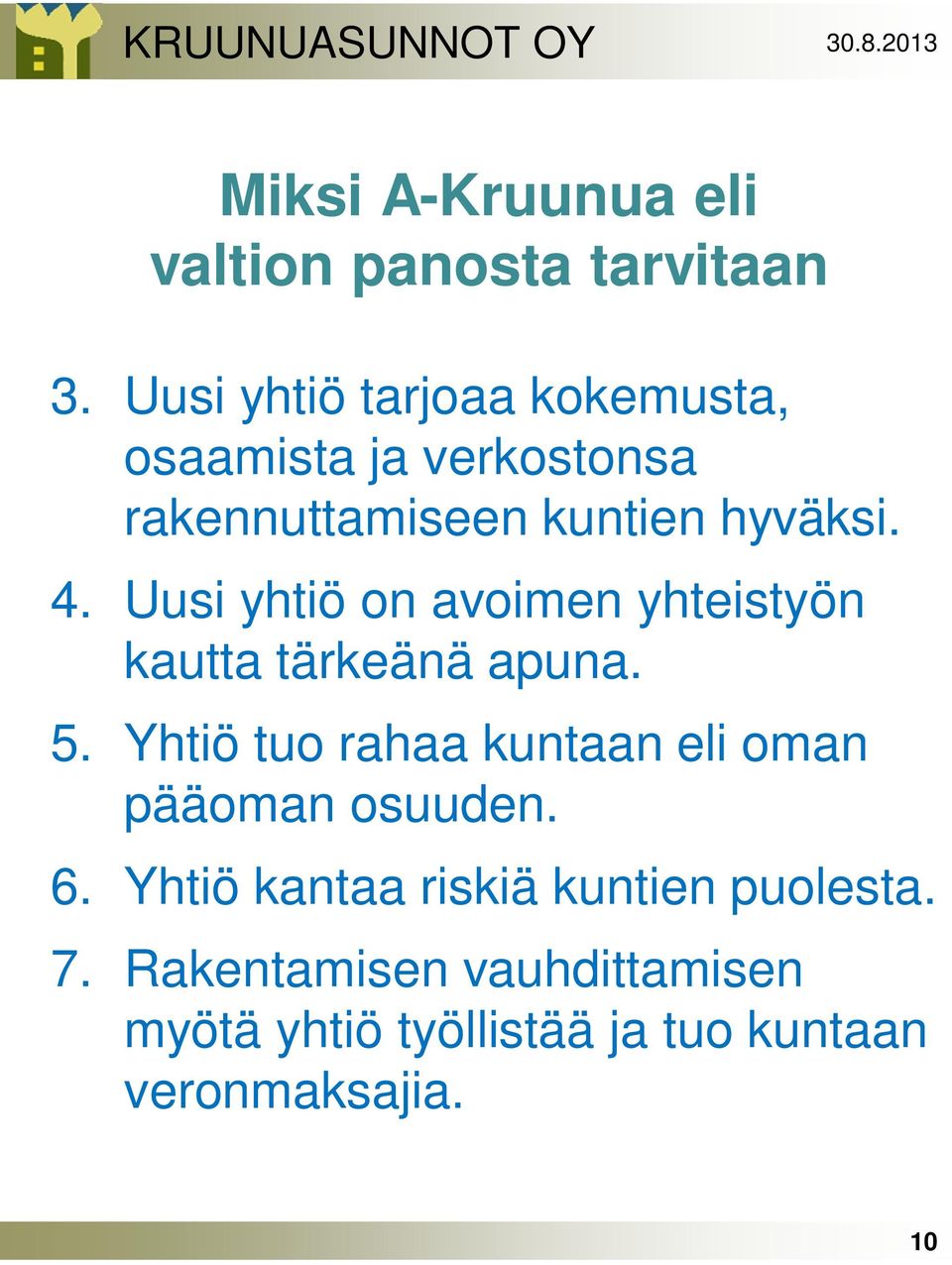Uusi yhtiö on avoimen yhteistyön kautta tärkeänä apuna. 5.