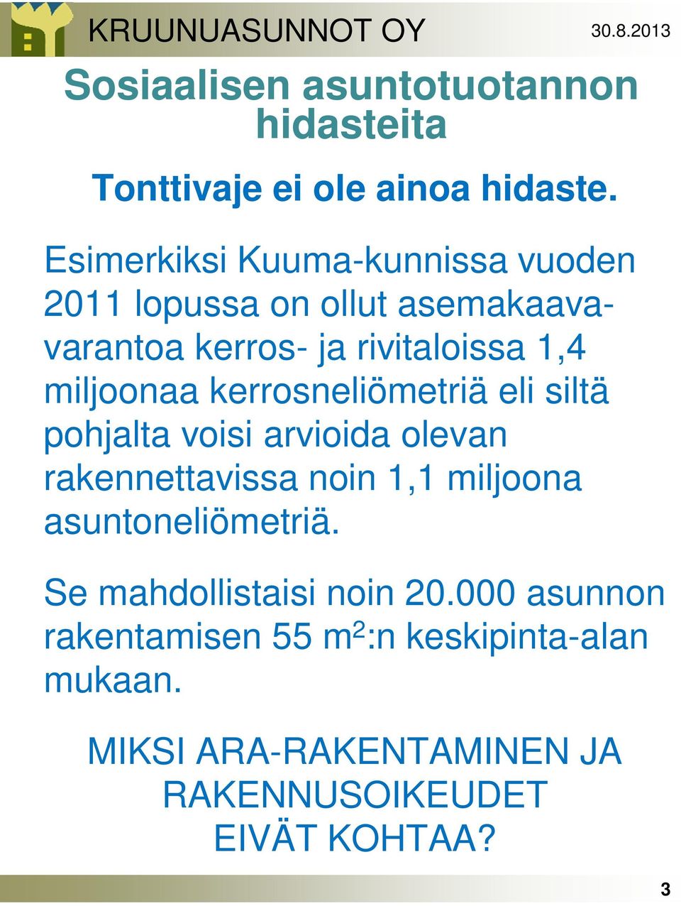 miljoonaa kerrosneliömetriä eli siltä pohjalta voisi arvioida olevan rakennettavissa noin 1,1 miljoona