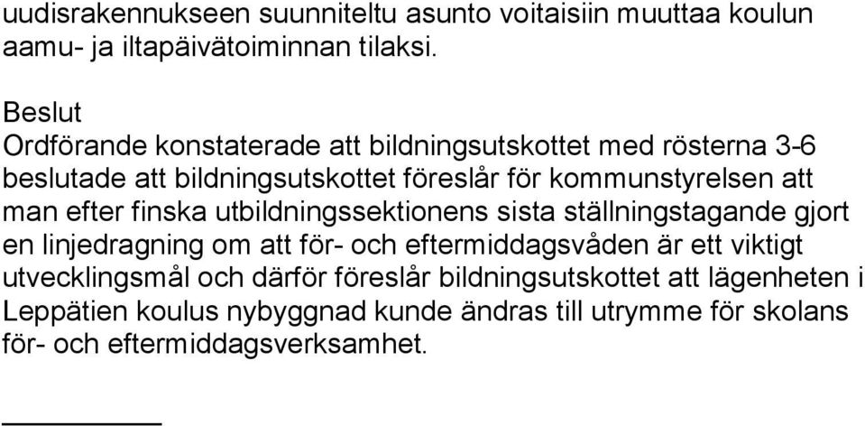 att man efter finska utbildningssektionens sista ställningstagande gjort en linjedragning om att för- och eftermiddagsvåden är ett