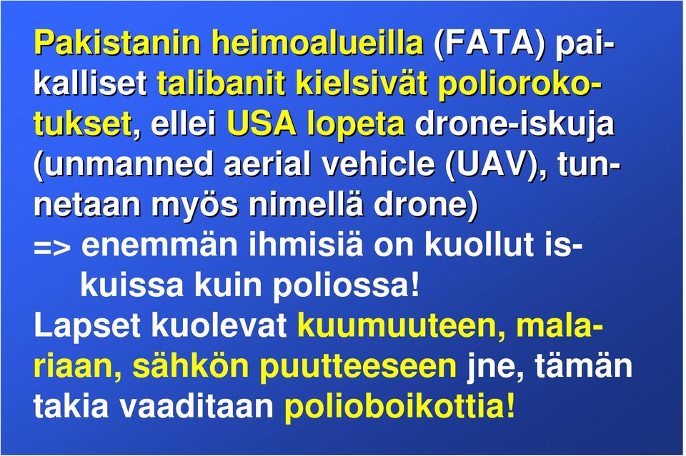 myös nimellä drone) => enemmän ihmisiä on kuollut iskuissa kuin poliossa!