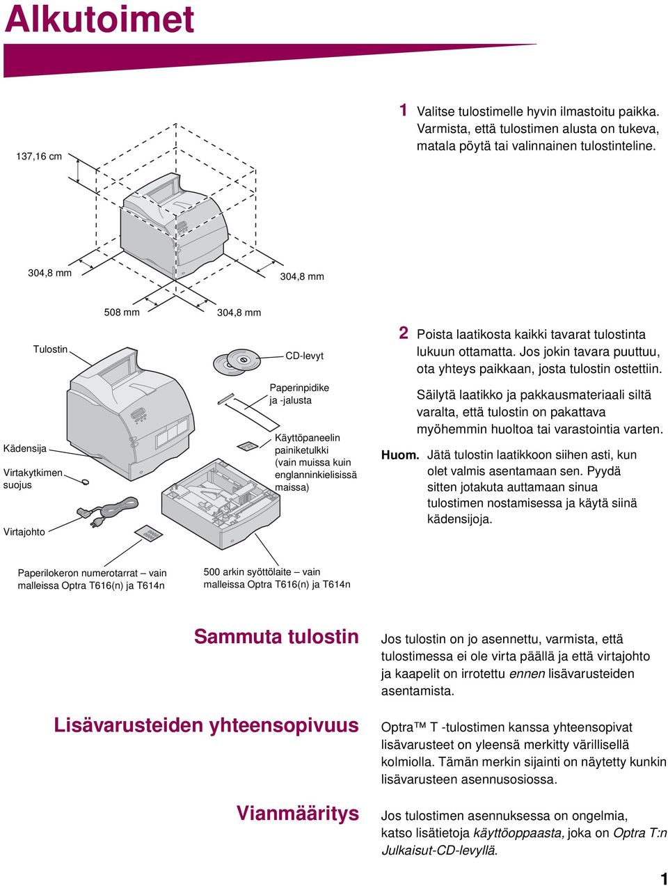 Poista laatikosta kaikki tavarat tulostinta lukuun ottamatta. Jos jokin tavara puuttuu, ota yhteys paikkaan, josta tulostin ostettiin.