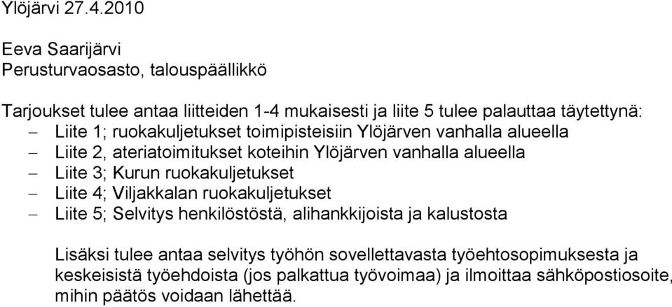 Liite 1; ruoka toimipisteisiin Ylöjärven vanhalla alueella Liite 2, ateriatoimitukset koteihin Ylöjärven vanhalla alueella Liite 3; Kurun ruoka