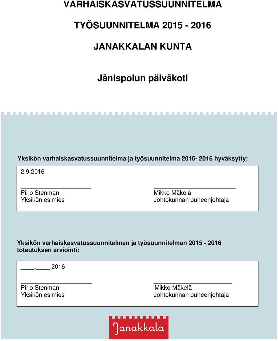 2016 Pirjo Stenman Yksikön esimies Mikko Mäkelä Johtokunnan puheenjohtaja Yksikön