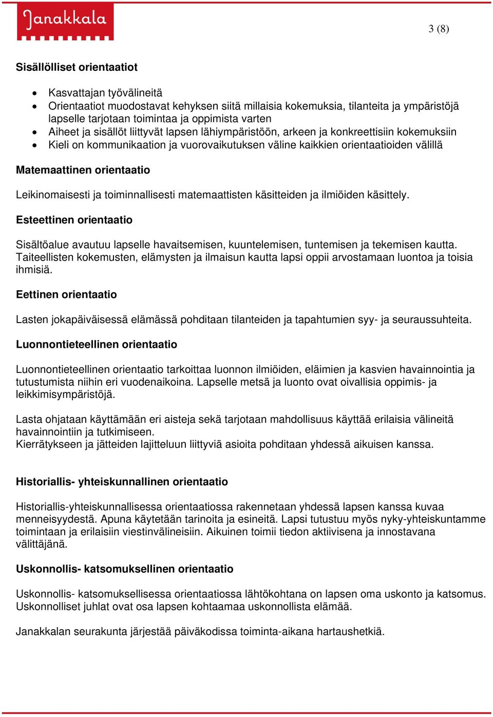 Leikinomaisesti ja toiminnallisesti matemaattisten käsitteiden ja ilmiöiden käsittely.