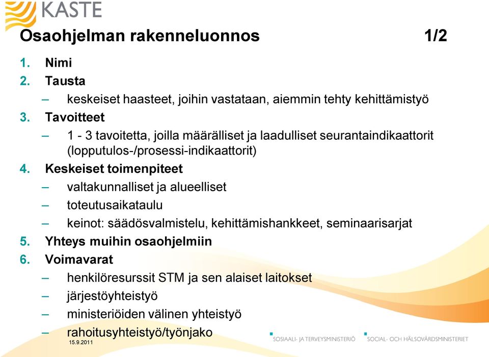 Keskeiset toimenpiteet valtakunnalliset ja alueelliset toteutusaikataulu keinot: säädösvalmistelu, kehittämishankkeet, seminaarisarjat 5.