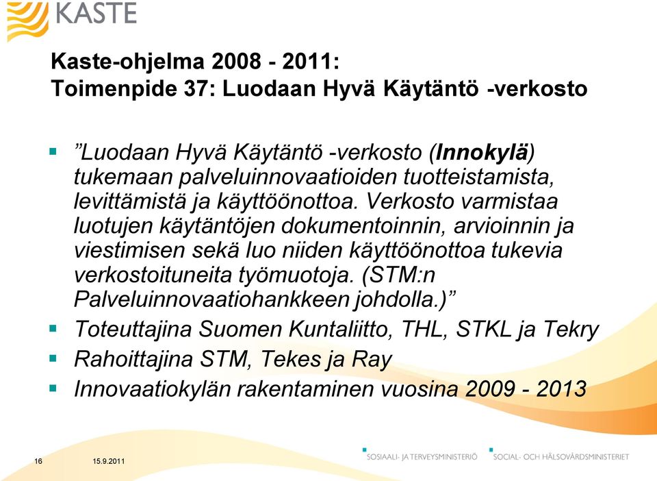 Verkosto varmistaa luotujen käytäntöjen dokumentoinnin, arvioinnin ja viestimisen sekä luo niiden käyttöönottoa tukevia