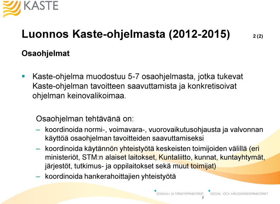 Osaohjelman tehtävänä on: koordinoida normi-, voimavara-, vuorovaikutusohjausta ja valvonnan käyttöä osaohjelman tavoitteiden saavuttamiseksi