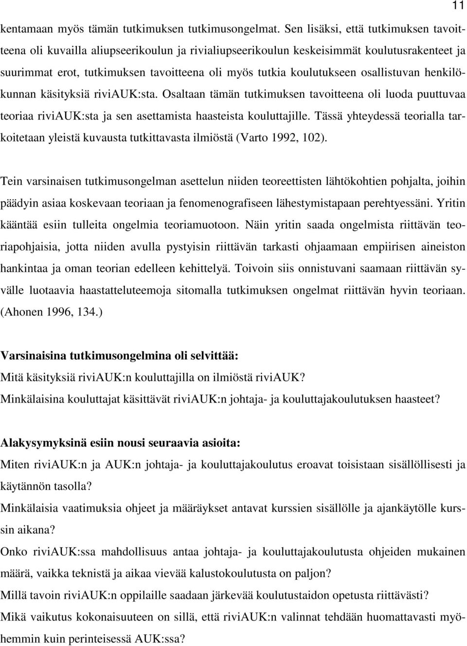 osallistuvan henkilökunnan käsityksiä riviauk:sta. Osaltaan tämän tutkimuksen tavoitteena oli luoda puuttuvaa teoriaa riviauk:sta ja sen asettamista haasteista kouluttajille.