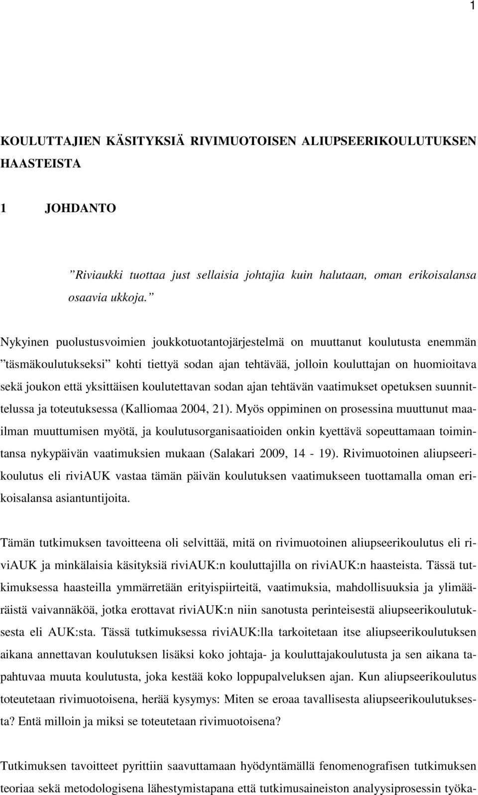 yksittäisen koulutettavan sodan ajan tehtävän vaatimukset opetuksen suunnittelussa ja toteutuksessa (Kalliomaa 2004, 21).