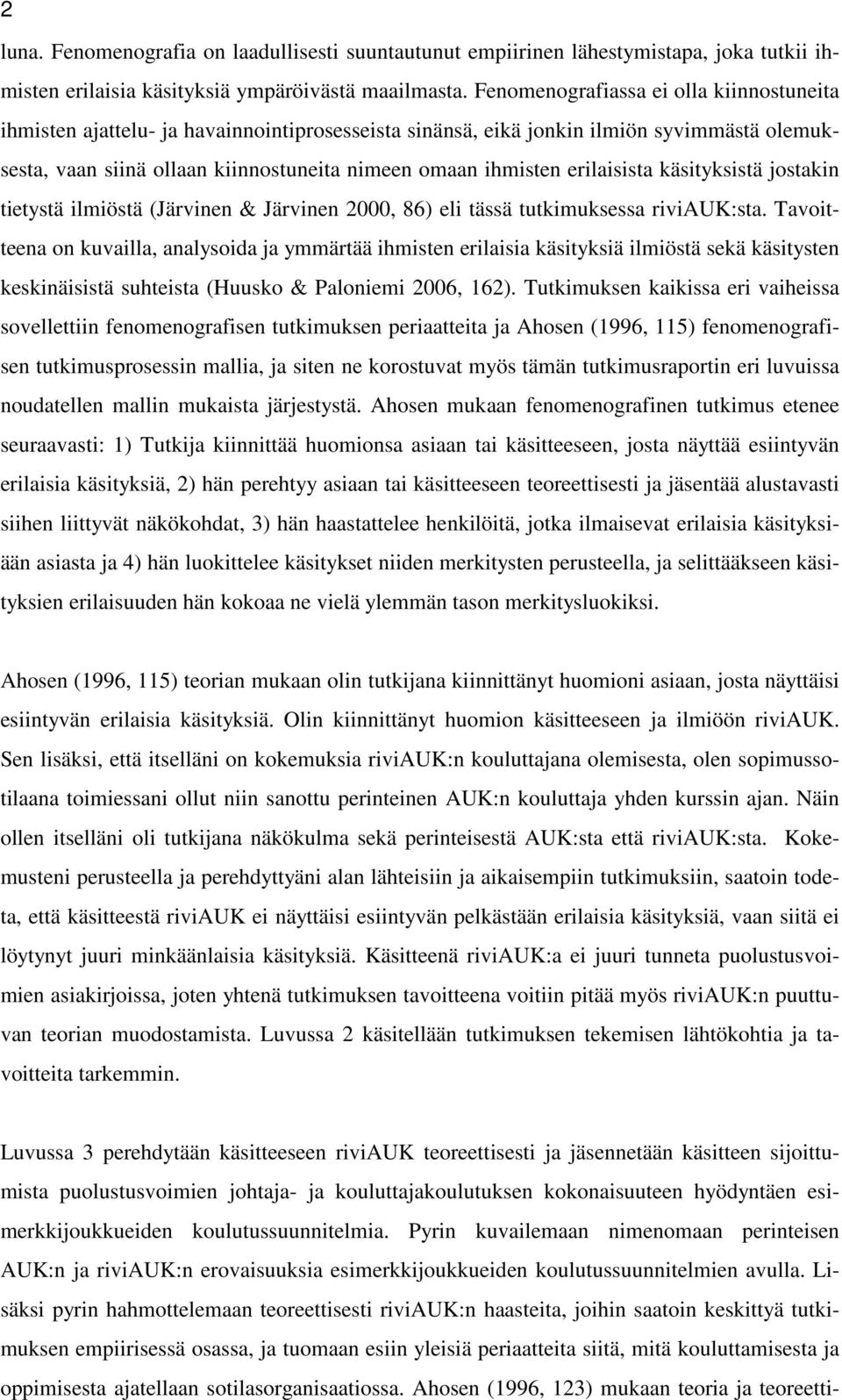 erilaisista käsityksistä jostakin tietystä ilmiöstä (Järvinen & Järvinen 2000, 86) eli tässä tutkimuksessa riviauk:sta.