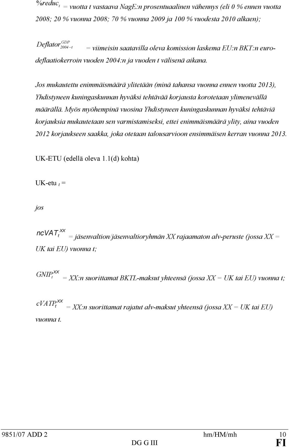 Jos mukaueu enimmäismäärä ylieään (minä ahansa vuonna ennen vuoa 2013), Yhdisyneen kuningaskunnan hyväksi ehävää korjausa koroeaan ylimenevällä määrällä.