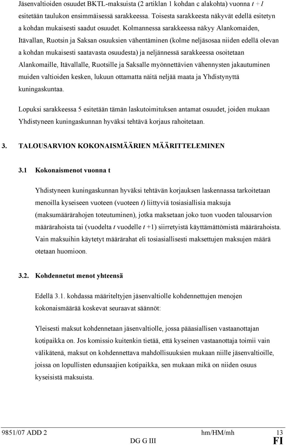 osoieaan Alankomaille, Iävallalle, Ruosille ja Saksalle myönneävien vähennysen jakauuminen muiden valioiden kesken, lukuun oamaa näiä neljää maaa ja Yhdisynyä kuningaskunaa.