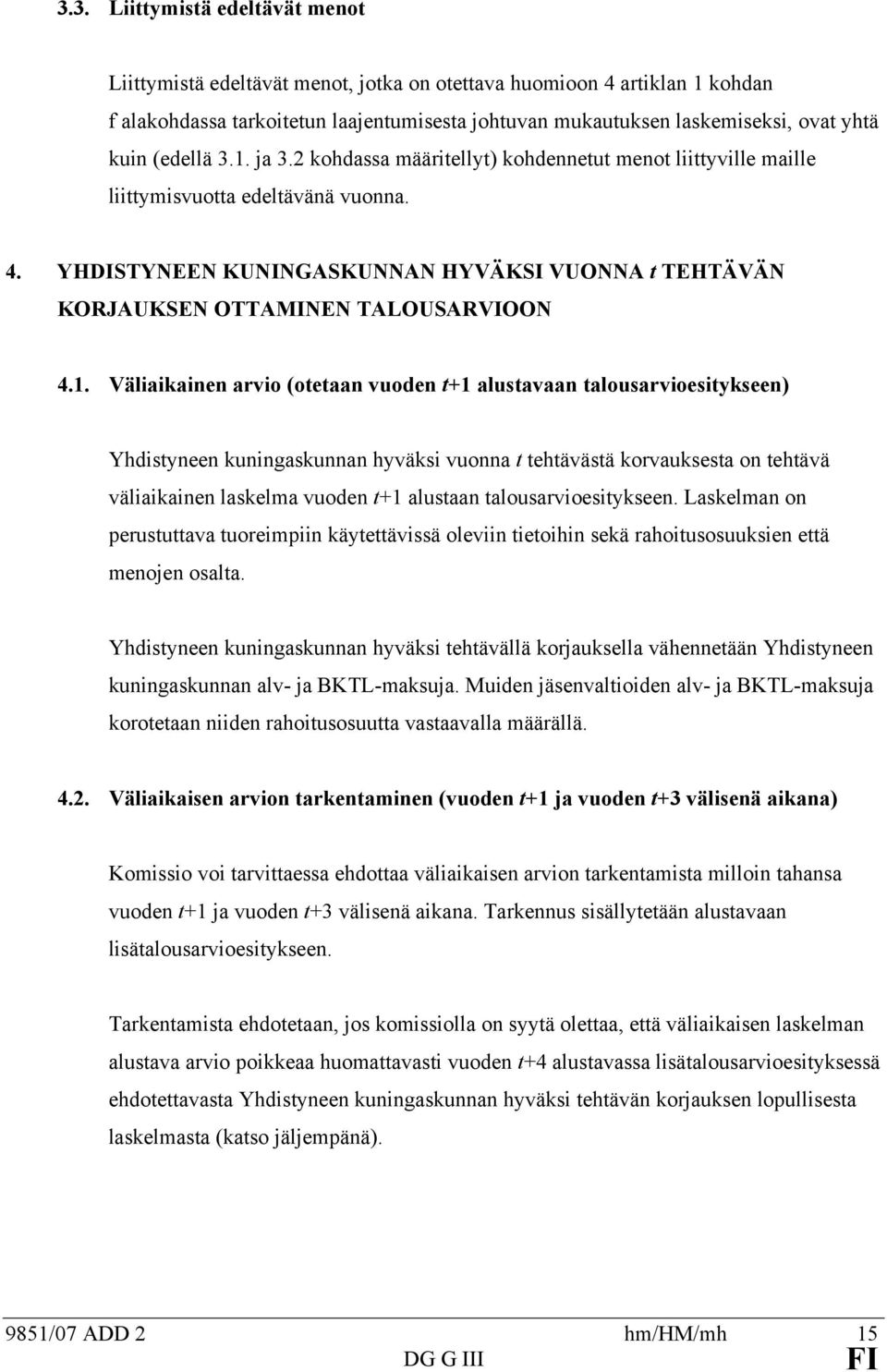 Väliaikainen arvio (oeaan vuoden +1 alusavaan alousarvioesiykseen) Yhdisyneen kuningaskunnan hyväksi vuonna ehäväsä korvauksesa on ehävä väliaikainen laskelma vuoden +1 alusaan alousarvioesiykseen.