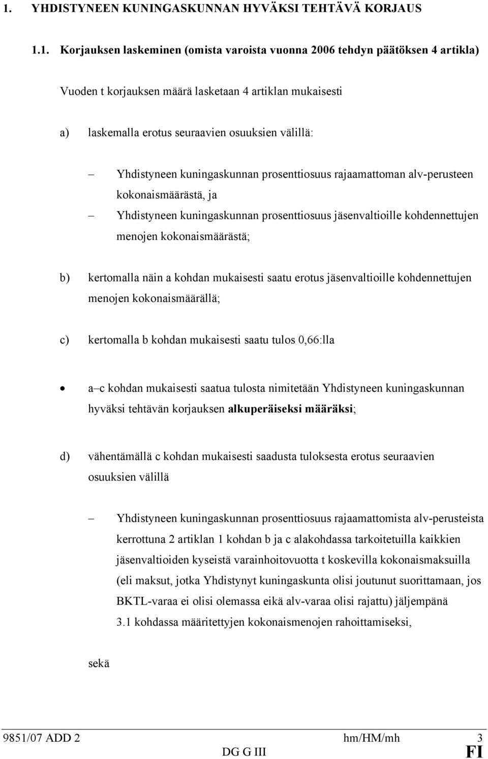 kokonaismääräsä; b) keromalla näin a kohdan mukaisesi saau erous jäsenvalioille kohdenneujen menojen kokonaismäärällä; c) keromalla b kohdan mukaisesi saau ulos 0,66:lla a c kohdan mukaisesi saaua