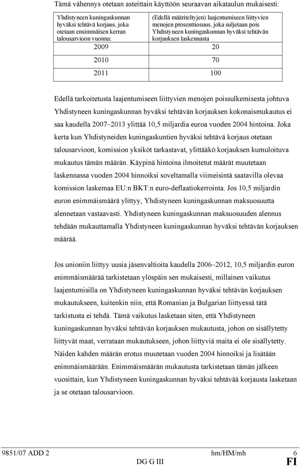 poissulkemisesa johuva Yhdisyneen kuningaskunnan hyväksi ehävän korjauksen kokonaismukauus ei saa kaudella 2007 2013 yliää 10,5 miljardia euroa vuoden 2004 hinoina.