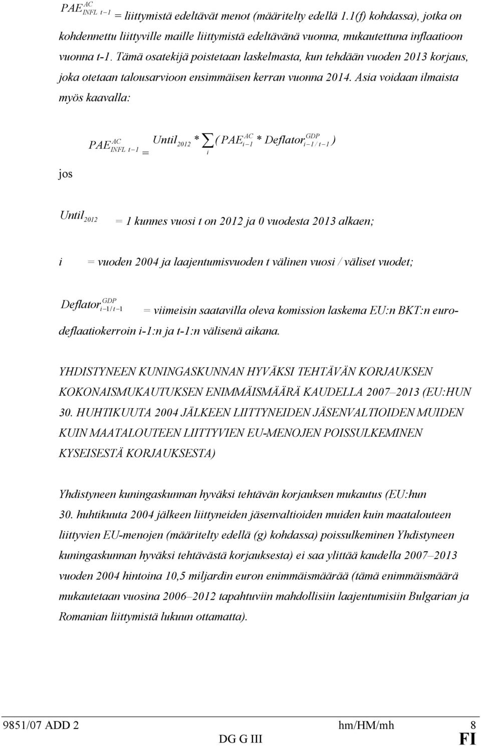 Asia voidaan ilmaisa myös kaavalla: jos AC PAEINFL 1 = Unil AC GDP 2012 * ( PAEi 1 * Deflaori 1 / 1 ) i Unil 2012 = 1 kunnes vuosi on 2012 ja 0 vuodesa 2013 alkaen; i = vuoden 2004 ja