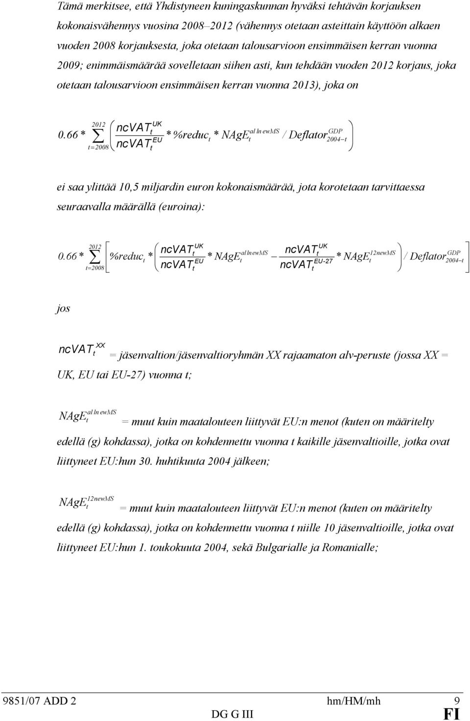 66 * EU = 2008 ncvat * %reduc * NAgE al ln ewms / Deflaor GDP 2004 ei saa yliää 10,5 miljardin euron kokonaismäärää, joa koroeaan arviaessa seuraavalla määrällä (euroina): 2012 UK UK alln ewms 0.