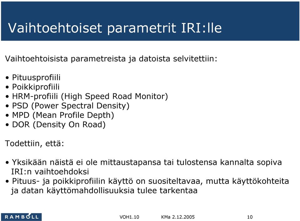 (Density On Road) Todettiin, että: Yksikään näistä ei ole mittaustapansa tai tulostensa kannalta sopiva IRI:n